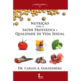Livro - Nutrição para a Saúde Prostática e Qualidade de Vida Sexual - Goldenberg