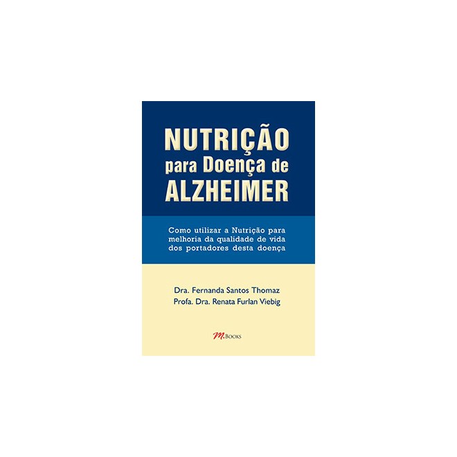 Livro - Nutricao para Doenca de Alzheimer - Como Utilizar a Nutricao para Melhoria - Thomaz / Viebig