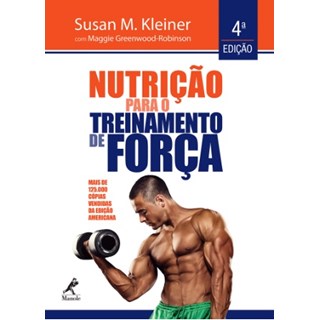 Livro Nutrição para o Treinamento de Força - Kleiner - Manole