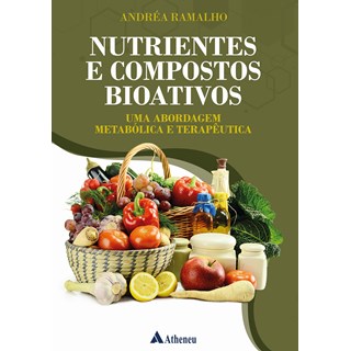 Livro - Nutrientes e Compostos Bioativos: Uma Abordagem Metabólica e Terapêutica - Ramalho - Atheneu