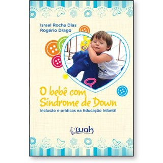 Livro - O bebê com Síndrome de Down: Inclusão e práticas na Educação Infantil - Dias