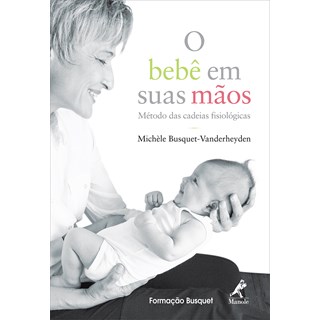 Livro O Bebê em suas Mãos: Método das Cadeiras Fisiológicas - Busquet UL