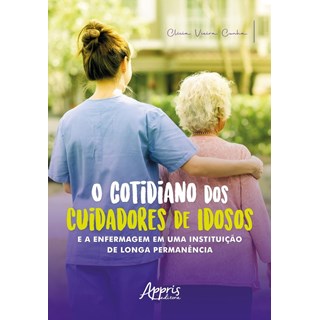 Livro O cotidiano dos cuidadores de idosos - Cunha - Appris