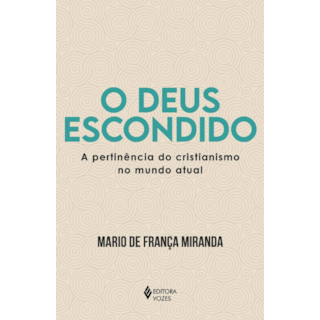 Livro O Deus Escondido: A Pertinência do Cristianismo no Mundo Atual - Miranda - Vozes