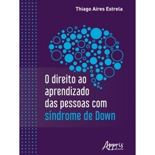 Livro O Direito ao Aprendizado das Pessoas com Síndrome de Down - Estrela - Appris