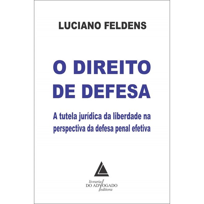 Livro O Direito de Defesa - Feldens - Livraria do Advogado