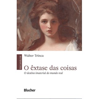 Livro - O êxtase das coisas - Trinca - Blucher