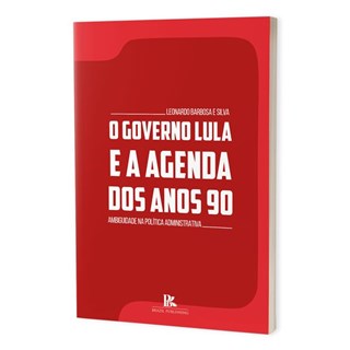 Livro - O Governo Lula e a Agenda Dos Anos 90 - Silva - Brazil Publishing