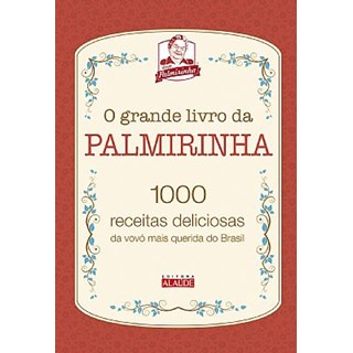 Livro - O Grande Livro da Palmirinha - 1000 Receitas Deliciosas da Vovó Mais Querida do Brasil - Vovó Palmirinha