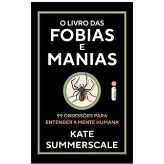 Livro - O Livro das Fobias e Manias - Summerscale - Intrínseca
