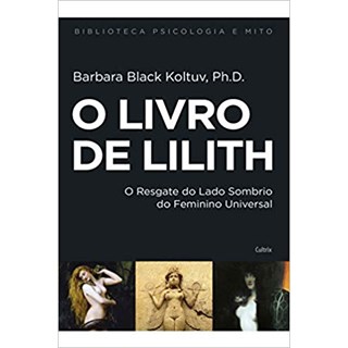 Livro O Livro de Lilith: Resgate do Lado Sombrio do feminino Universal - Koltuv