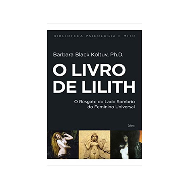 Livro O Livro de Lilith: Resgate do Lado Sombrio do feminino Universal - Koltuv