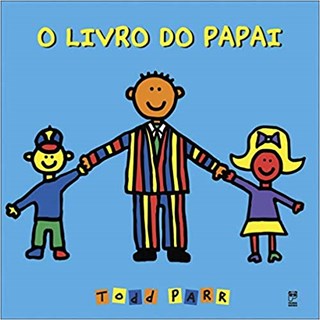 Livro - O Livro do Papai - Todd Parr