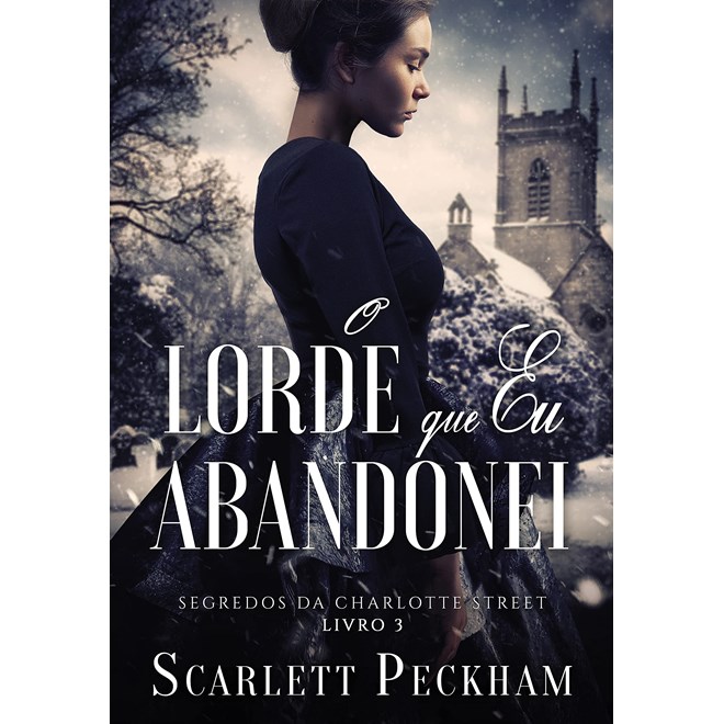 Livro - O Lorde Que Eu Abandonei (segredos da Charlotte Street   Livro 3) - Peckham