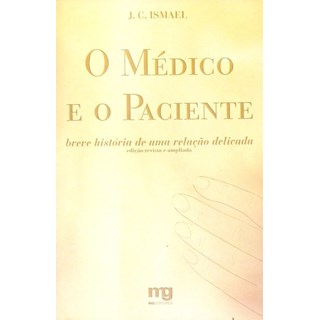 Livro - O médico e o paciente - breve história de uma relação delicada - Ismael