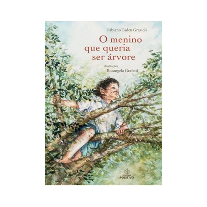 Livro O Menino que Queria ser Árvore - Grazioli - Positivo