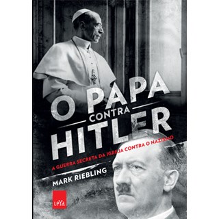 Livro - O Papa Contra Hilter - A Guerra Secreta da Igreja Contra O Nazismo - Riebling