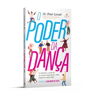 Livro - O Poder da Dança: a Ciência e a Arte de se Tornar Mais Forte, Mais Esperto - Lovatt