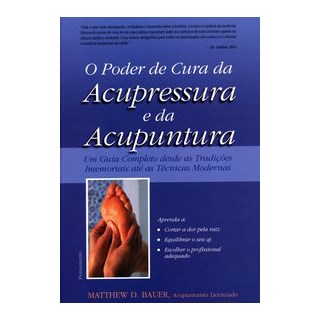 Livro - O Poder de Cura da Acupressura e da Acupuntura - Bauer 1º edição