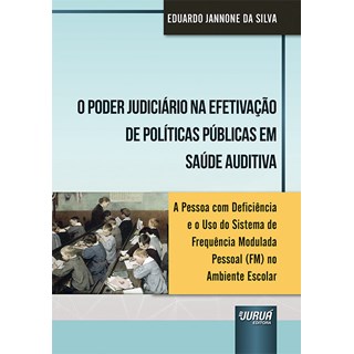 Livro O Poder Judiciário na Efetivação de Políticas Públicas em Saúde Auditiva - Silva - Juruá