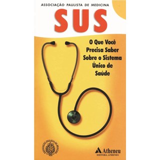Livro - O Que Você Precisa Saber Sobre o Sistema Único de Saúde - Associação Paulista de Medicina