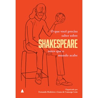 Livro O Que Você Precisa Saber Sobre Shakespeare Antes Que o Mundo Acabe - Nova Fronteira