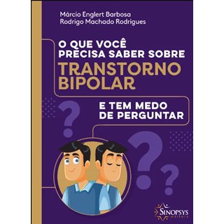 Livro O Que Você Precisa Saber Sobre Transtorno Bipolar e Tem Medo de Perguntar - Barbosa - Sinopsys