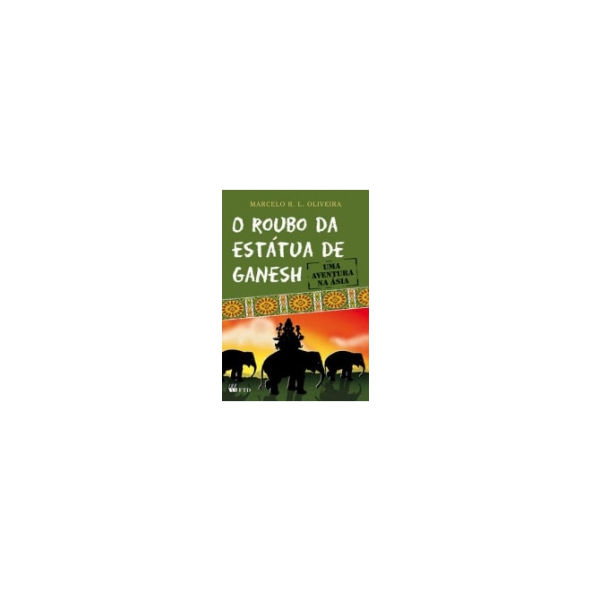 Livro O Roubo Da Estátua De Ganesh Oliveira FTD Comprar na Livraria Florence