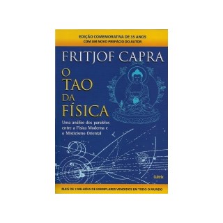 Livro - O Tão da Física - Nova Edição: Uma Análise Dos Paralelos Entre A Física Moderna E Misticismo Oriental - Capra