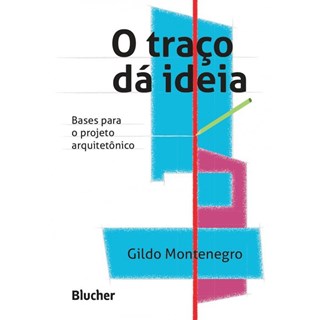 Livro - O Traço dá Idéia - Bases para o Projeto Arquitetônico - Montenegro