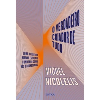 Livro - O Verdadeiro Criador de Tudo - Nicolelis - Planeta