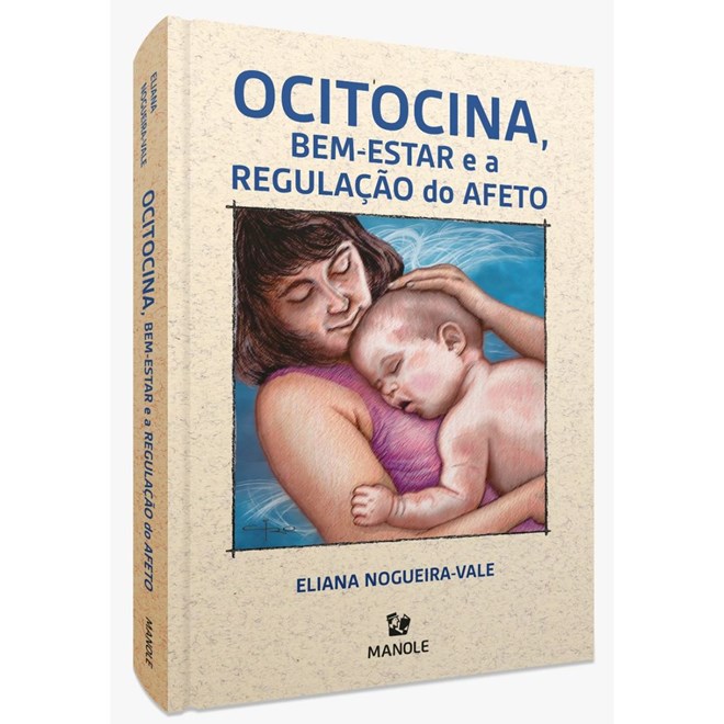 Livro Ocitocina, Bem-estar e a Regulação do Afeto - Nogueira - Manole