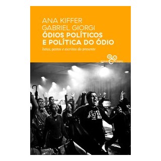 Livro - Odios Politicos e Politica do Odio: Lutas, Gestos e Escritas do Presente - Kiffer