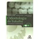 Livro Odontologia do Trabalho - ABOT - Rúbio