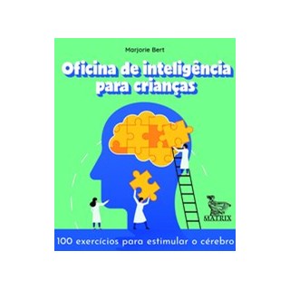 Livro - Oficina de Inteligencia para Criancas: 100 Exercicios para Estimular o Cere - Bert