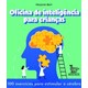 Livro - Oficina de Inteligencia para Criancas: 100 Exercicios para Estimular o Cere - Bert