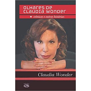 Livro - Olhares de Claudia Wonder - Cronicas e Outras Historias - Wonder