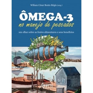 Livro - Omega-3 No Manejo de Pescados: Um Olhar sobre as Fontes Alimentares e Seus - Regis
