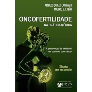 Livro - Oncofertilidade : Na Prática Médica - Arnaldo Schizzi Camb