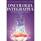 Livro - Oncologia Integrativa: Um Novo Olhar para o Câncer - Melo - Atheneu