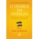 Livro - Onibus da Energia, O: 10 Principios para Abastecer Sua Vida e Seu Trabalho - Gordon