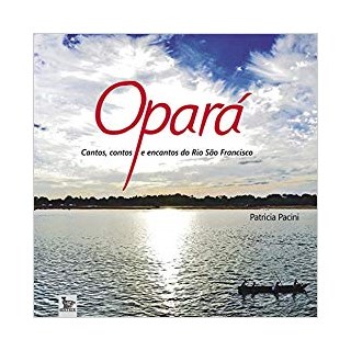 Livro - Opara - Cantos, Contos e Encantos do Rio Sao Francisco - Pacini