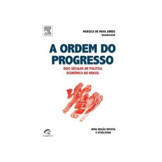Livro - Ordem do Progresso, a - Dois Seculos de Politica Economica No Brasil - Abreu