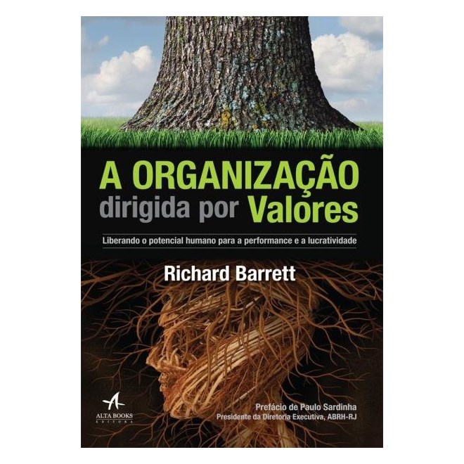 Livro - Organizacao Dirigida por Valores, A: Liberando o Potencial Humano para a pe - Barrett