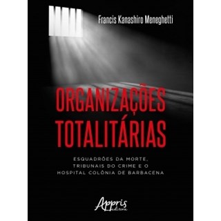 Livro - Organizacoes Totalitarias: Esquadroes da Morte, Tribunais do Crime e o Hosp - Meneghetti