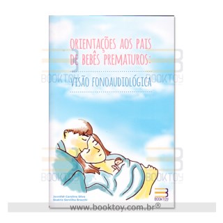 Livro - Orientacao Aos Pais de Bebes Prematuros Visao Fonoaudiologica - Silva/brocchi