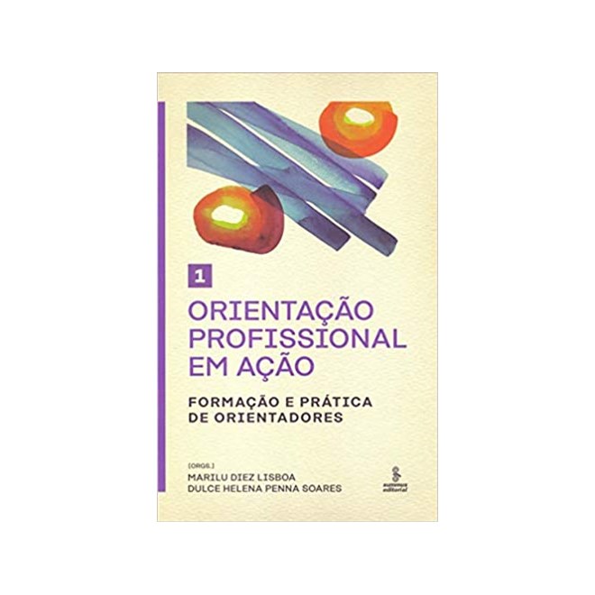 Livro - Orientacao Profissional em Acao - Formacao e Pratica de Orientadores - Vol. - Lisboa/soares(orgs.)
