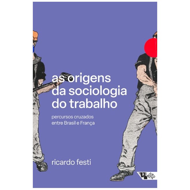 Livro - Origens da Sociologia do Trabalho, As: Percursos Cruzados entre Brasil e Fr - Festi