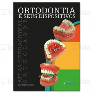 Livro - Ortodontia e Seus Dispositivos - Atlas Operacional Ortholabor - Ramos