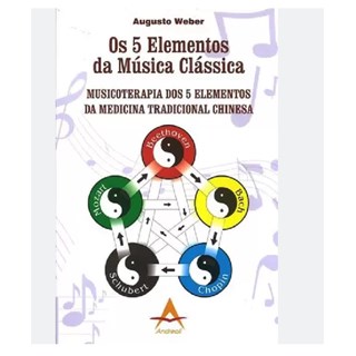 Livro Os 5 Elementos da Música Clássica Musicoterapia dos 5 Elementos - Weber - Andreoli